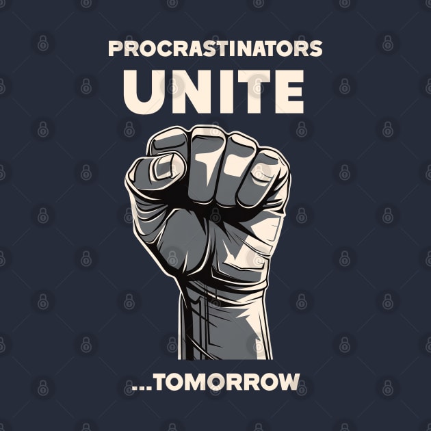 Procrastinators Unite! Tomorrow... or Maybe Later. by monimustudio