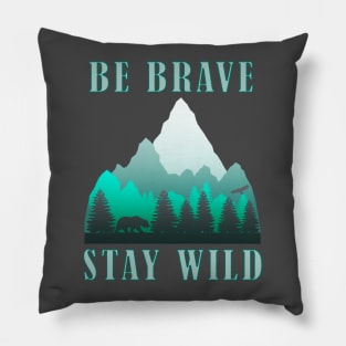 Be Brave Stay Wild - Nature Shirt - Outdoors Adventure Shirt Pillow