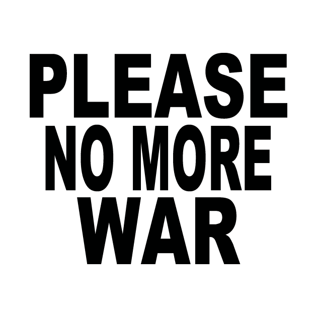 Please no more war by Evergreen Tee