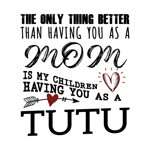 Tutu Grandma Gift - Tutu The Only Thing Better by BTTEES