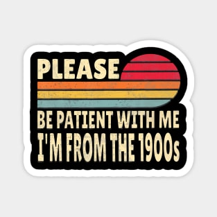 Please Be Patient With Me I'M From The 1900S Magnet