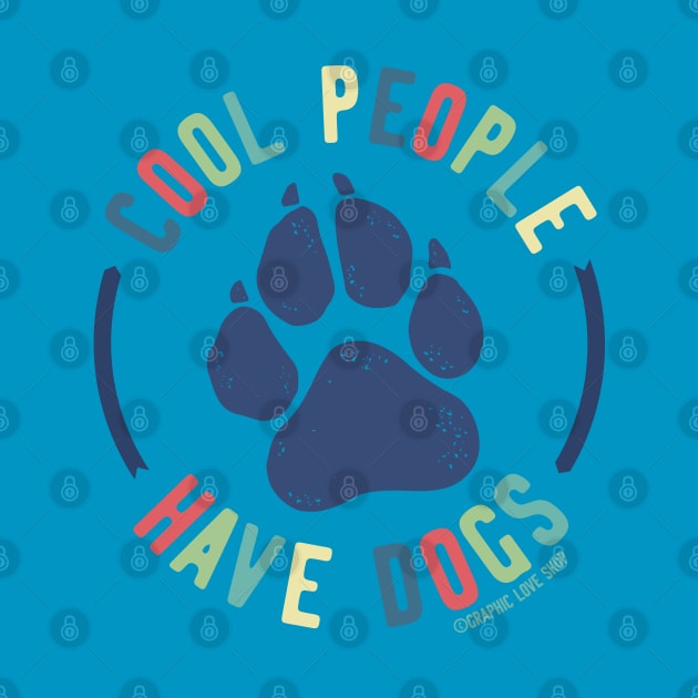 Cool People Have Dogs © GraphicLoveShop by GraphicLoveShop