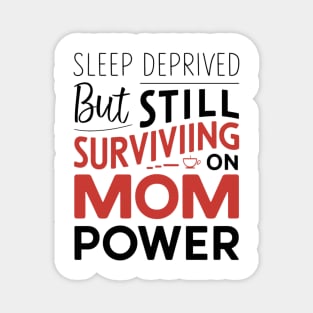 Sleep Deprived But Surviving On Mom Power Mother Day Magnet