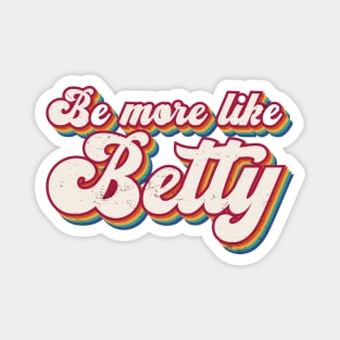 Funny Quote - Retro Gift - Vintage Be more like Betty Magnet