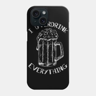 I overdrink everything Phone Case