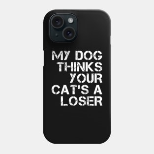 My dog thinks your cat's a loser Phone Case