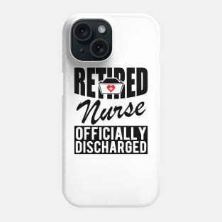 Retired Nurse officially discharged Phone Case