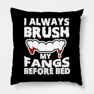 I Always Brush My Fangs Before Bed Pillow