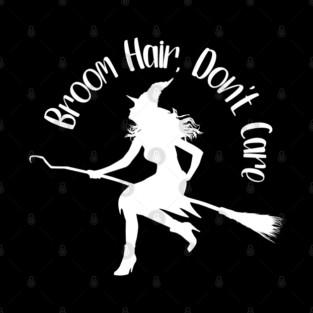 Broom Hair, Don't Care by KayBee Gift Shop