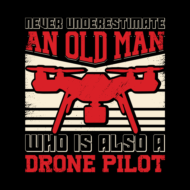 Old Man Drone Quadcopter Multicopter Pilot Gift by Dolde08