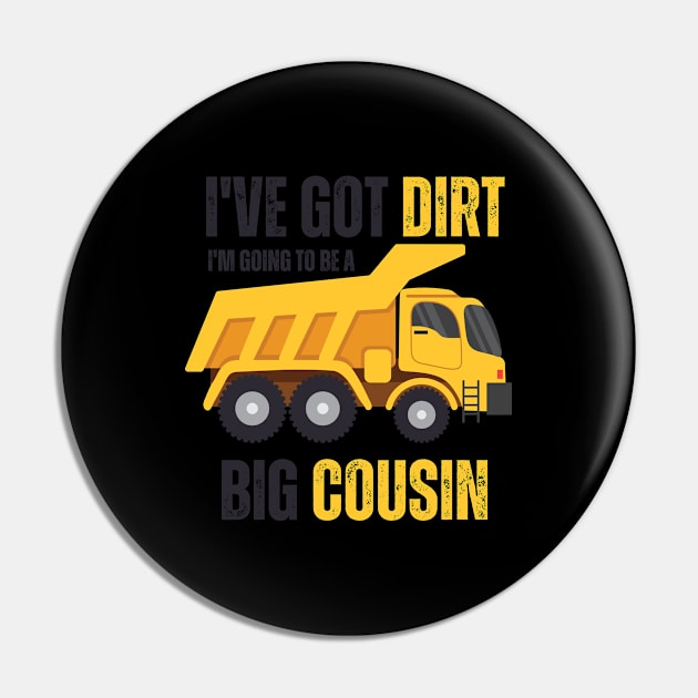 I've Got Dirt I'm Going to Be A Big Cousin 2 Pin by EyesArt