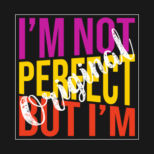 I'm Not perfect But I'm original T-Shirt
