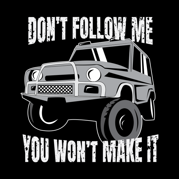 Off-Road Jeep Rough Road Adventure Don't Follow Me You Won't Make It Design Gift Idea  by c1337s