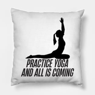 practice yoga and all is coming Pillow