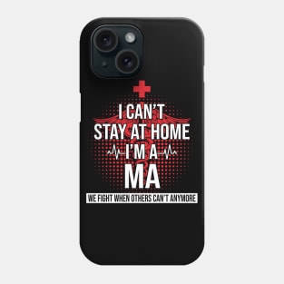 I Can't Stay At Home I'm A MA We Fight - Nurse Gift Phone Case