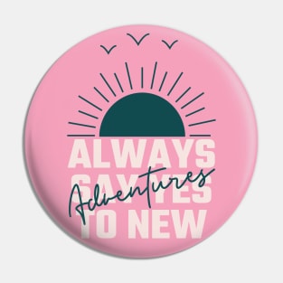 "Always Say Yes to New Adventures" Pink Pin