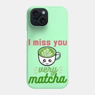 I Miss You Very Matcha Phone Case