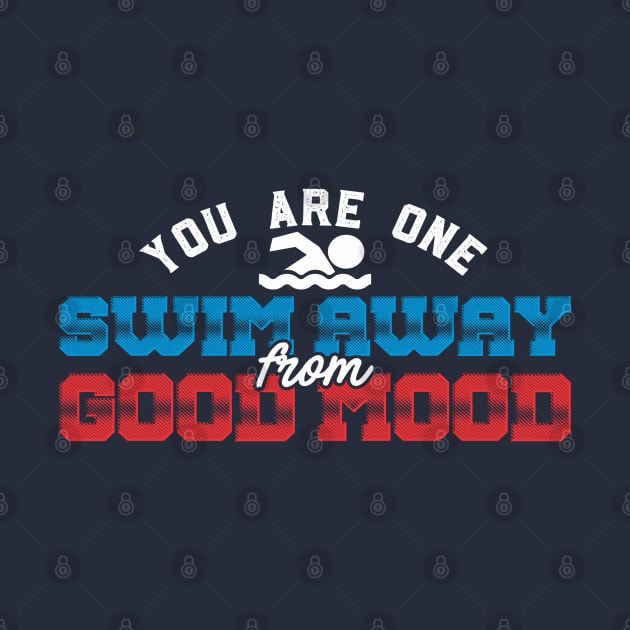 You Are One Swim Away From Good Mood Swimming by SomedayDesignsCo