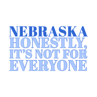 Nebraska Slogan - Honestly, it’s not for everyone T-Shirt