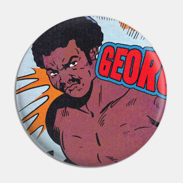 BIG GEORGE Pin by Defsnotadumb