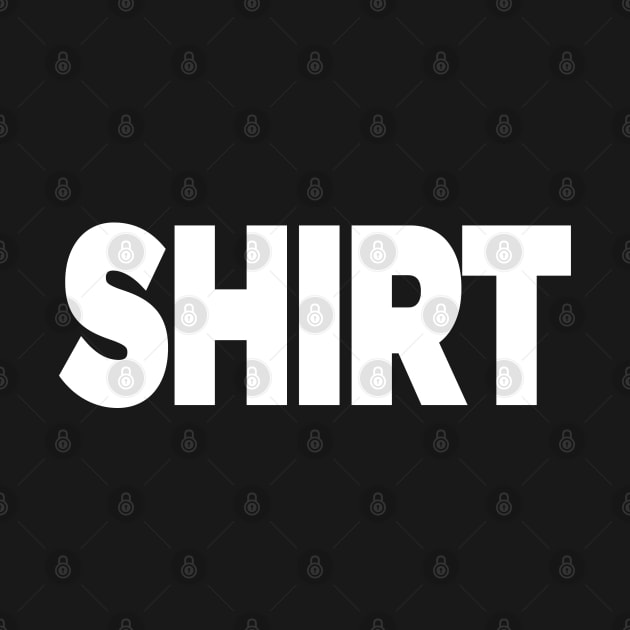 T-Shirt That Says Shirt. Simple One Word Funny Message Funny by smartrocket