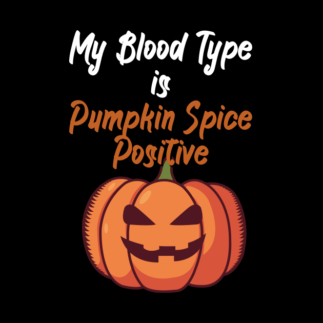 My Blood Type Is Pumpkin Spice positive by maxcode