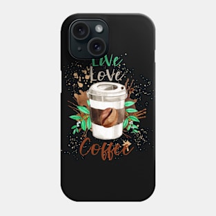 Live Love Coffee- Funny Coffee Quote, Coffee Phone Case