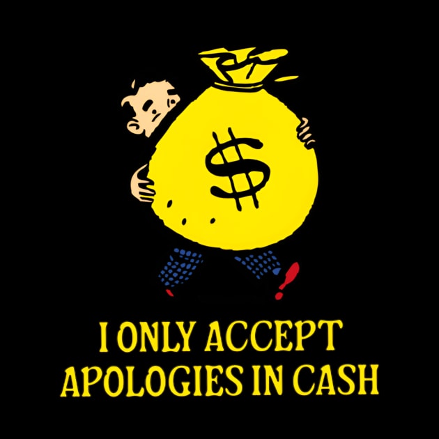 I Only Accept Apologies In Cash, Funny Meme Shirt, Oddly Specific Shirt, Dank Meme Shirt, Funny Gift, Parody Shirt, Y2K 2000's Meme Shirt by L3GENDS