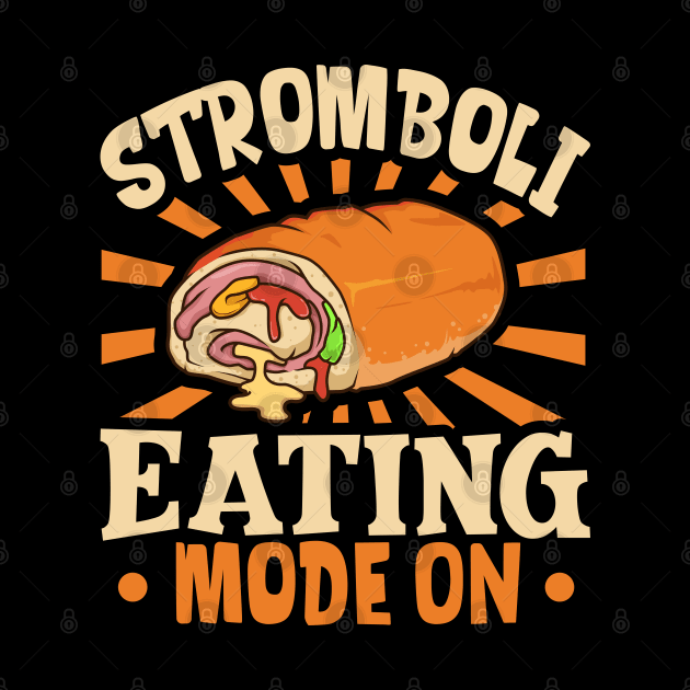 Stromboli Eating Mode On - Stromboli by Modern Medieval Design
