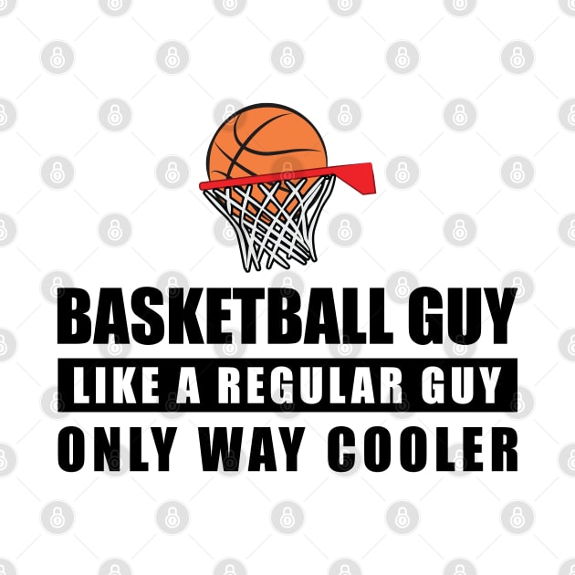 Basketball Guy Like A Regular Guy Only Way Cooler - Funny Quote by DesignWood-Sport