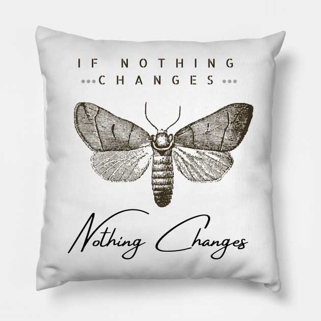 If nothing changes, nothing changes Pillow by Gifts of Recovery