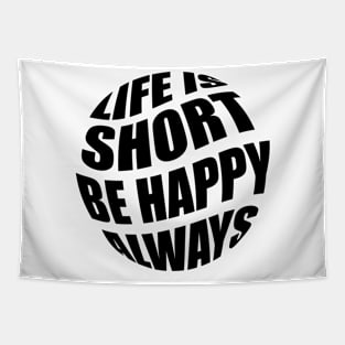 Life is short be happy always Tapestry