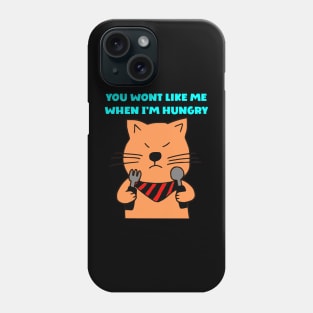 You wont like me when I'm hungry Phone Case