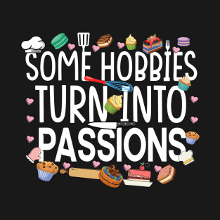 Some hobbies turn into passions - a cake decorator design T-Shirt