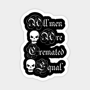 all men are cremated equal Magnet