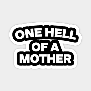 One Hell of A Mother Tee, Trendy Mom Life Tee , Mother’s Day gift Magnet