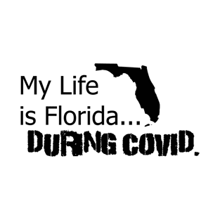 My life is Florida... During Covid T-Shirt