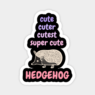 Cute, Cuter, Cutest, Super Cute Hedgehog Magnet