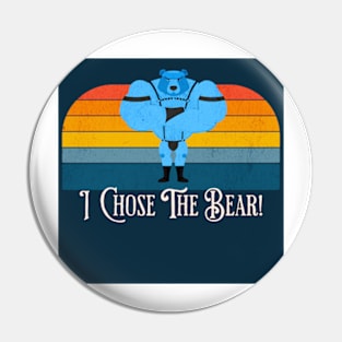 I Chose the Bear! Pin