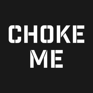 Choke Me - BDSM - White T-Shirt