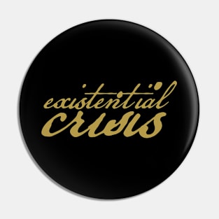 Existential Crisis in Gold Typography Pin