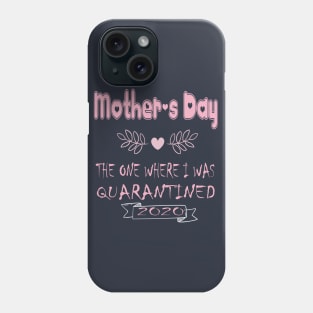 Mother's Day 2020 the one where I was quarantined - Mother's day gift 2020 quarantine life - Mom 2020 quarantine shirts - Mothers Day GIfts Phone Case