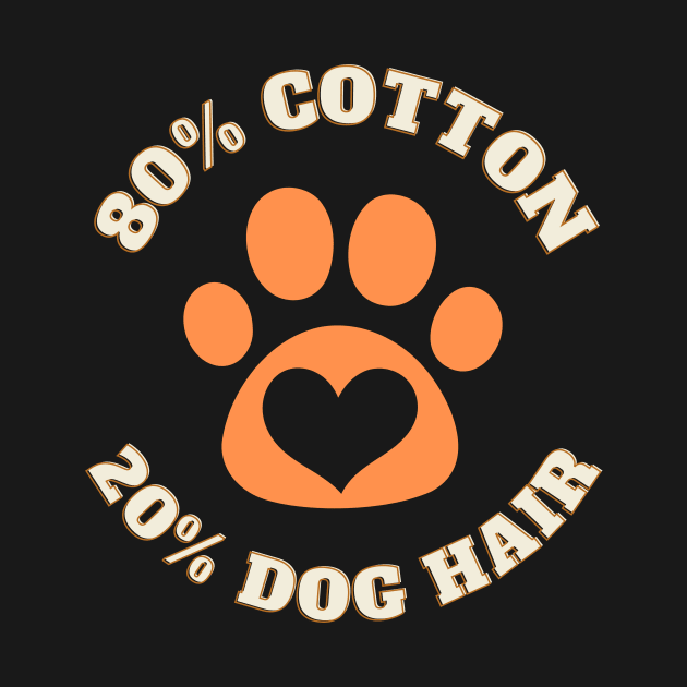 80% Cotton 20% Dog Hair by KreativPix