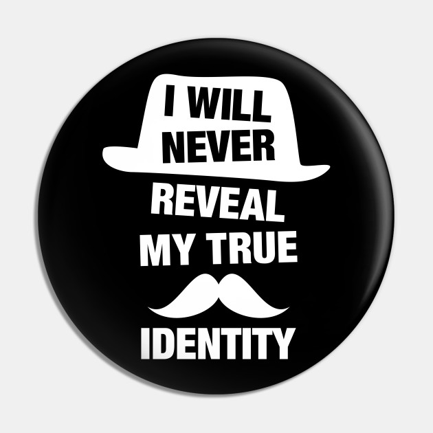 I Will Never Reveal My True Identity Funny Spy Design - Spy - Pin | TeePublic I Will Never Reveal My True Identity Funny Spy Design - Spy - Pin | TeePublic