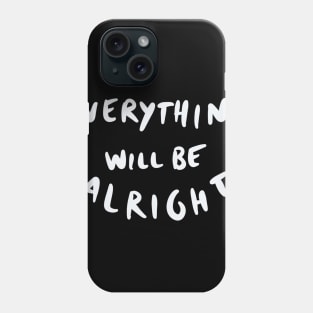 Everything will be alright Phone Case