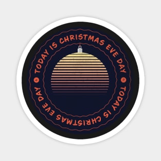 Today is Christmas Eve Day Badge Magnet