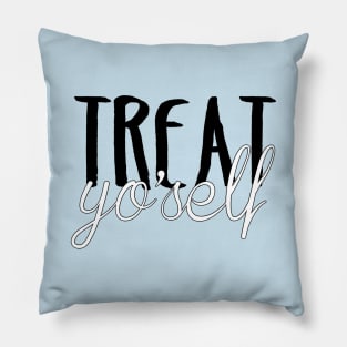 Treat Yo'self Pillow