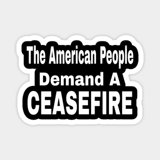 The American People Demand A CEASEFIRE - 3 Tier - White - Front Magnet