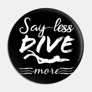 Say Less Dive More Scuba Diving Funny Gift Pin