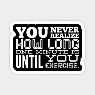 You Never Realize How Long One Minute is Until You Exercise - Work Out Gym Magnet